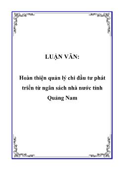 Luận văn Giải pháp hoàn thiện quản lý chi đầu tư phát triển từ ngân sách nhà nước tỉnh Quảng Nam
