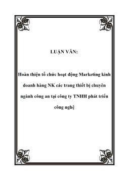 Luận văn Giải pháp hoàn thiện tổ chức hoạt động Marketing kinh doanh hàng nhập khẩu các trang thiết bị chuyên ngành công an tại công ty TNHH phát triển công nghệ