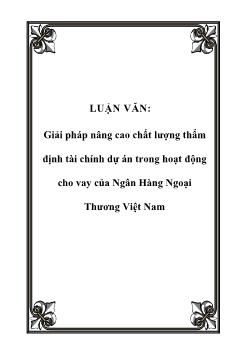 Luận văn Giải pháp nâng cao chất lượng thẩm định tài chính dự án trong hoạt động cho vay của ngân hàng ngoại thương Việt Nam