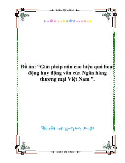 Luận văn Giải pháp nâng cao hiệu quả hoạt động huy động vốn của Ngân hàng thương mại Việt Nam
