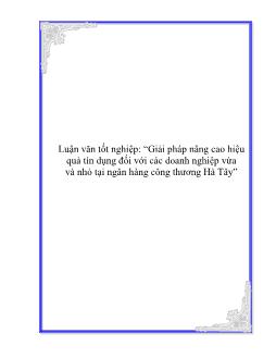 Luận văn Giải pháp nâng cao hiệu quả tín dụng đối với các doanh nghiệp vừa và nhỏ tại ngân hàng công thương Hà Tây