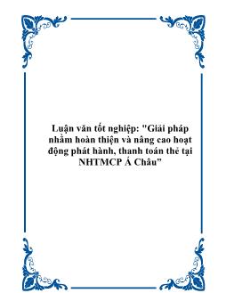Luận văn  Giải pháp nhằm hoàn thiện và nâng cao hoạt động phát hành, thanh toán thẻ tại ngân hàng thương mại cổ phần Á Châu