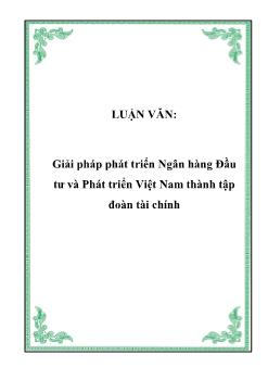 Luận văn Giải pháp phát triển ngân hàng đầu tư và phát triển Việt Nam thành tập đoàn tài chính