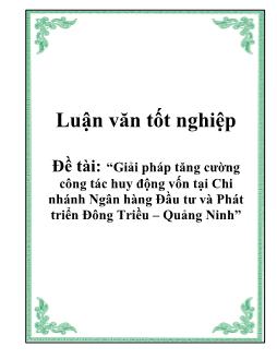 Luận văn Giải pháp tăng cường công tác huy động vốn tại Chi nhánh Ngân hàng Đầu tư và Phát triển Đông Triều tại Quảng Ninh