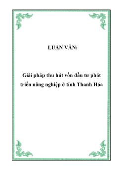 Luận văn Giải pháp thu hút vốn đầu tư phát triển nông nghiệp ở tỉnh Thanh Hóa