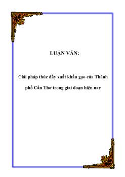 Luận văn Giải pháp thúc đẩy xuất khẩu gạo của thành phố Cần Thơ trong giai đoạn hiện nay