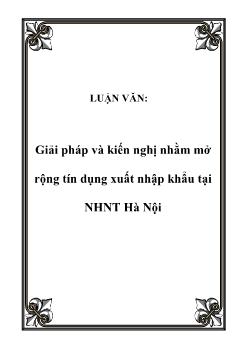 Luận văn Giải pháp và kiến nghị nhằm mở rộng tín dụng xuất nhập khẩu tại ngân hàng nông thôn Hà Nội