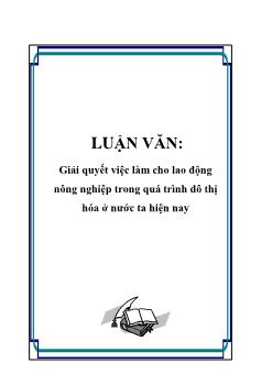 Luận văn Giải quyết việc làm cho lao động nông nghiệp trong quá trình đô thị hóa ở nước ta hiện nay