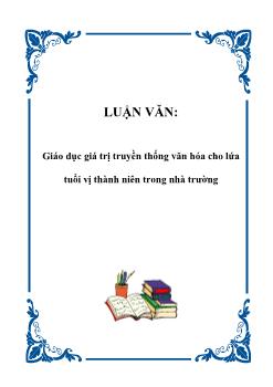 Luận văn Giáo dục giá trị truyền thống văn hóa cho lứa tuổi vị thành niên trong nhà trường