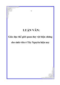 Luận văn Giáo dục thế giới quan duy vật biện chứng cho sinh viên ở Tây Nguyên hiện nay