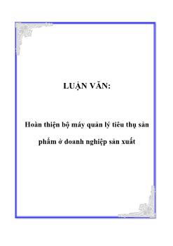 Luận văn Hoàn thiện bộ máy quản lý tiêu thụ sản phẩm ở doanh nghiệp sản xuất