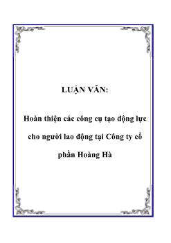 Luận văn Hoàn thiện các công cụ tạo động lực cho người lao động tại công ty cổ phần Hoàng Hà