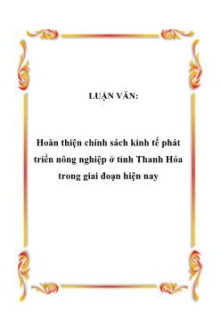 Luận văn Hoàn thiện chính sách kinh tế phát triển nông nghiệp ở tỉnh Thanh Hóa trong giai đoạn hiện nay