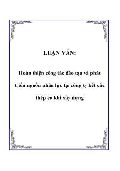 Luận văn Hoàn thiện công tác đào tạo và phát triển nguồn nhân lực tại công ty kết cấu thép cơ khí xây dựng