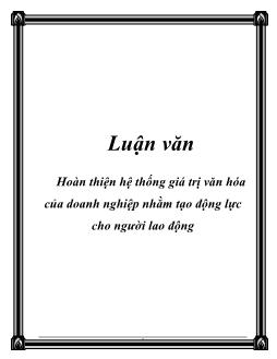 Luận văn Hoàn thiện hệ thống giá trị văn hóa của doanh nghiệp nhằm tạo động lực cho người lao động