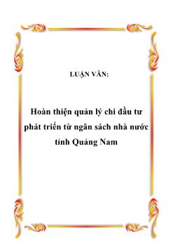 Luận văn Hoàn thiện quản lý chi đầu tư phát triển từ ngân sách nhà nước tỉnh Quảng Nam