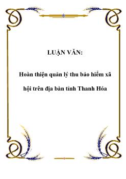 Luận văn Hoàn thiện quản lý thu bảo hiểm xã hội trên địa bàn tỉnh Thanh Hóa