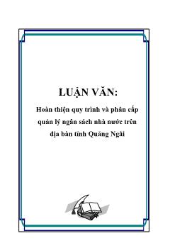 Luận văn Hoàn thiện quy trình và phân cấp quản lý ngân sách nhà nước trên địa bàn tỉnh Quảng Ngãi