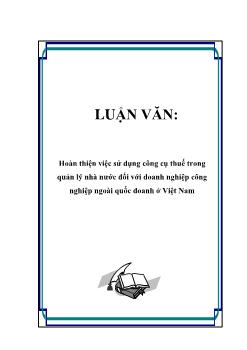 Luận văn Hoàn thiện việc sử dụng công cụ thuế trong quản lý nhà nước đối với doanh nghiệp công nghiệp ngoài quốc doanh ở Việt Nam