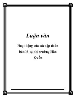 Luận văn Hoạt động của các tập đoàn bán lẻ tại thị trường Hàn Quốc