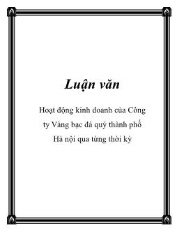 Luận văn Hoạt động kinh doanh của Công ty Vàng bạc đá quý thành phố Hà Nội qua từng thời kỳ