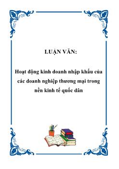 Luận văn Hoạt động kinh doanh nhập khẩu của các doanh nghiệp thương mại trong nền kinh tế quốc dân