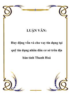 Luận văn Huy động vốn và cho vay tín dụng tại quỹ tín dụng nhân dân cơ sở trên địa bàn tỉnh Thanh Hoá