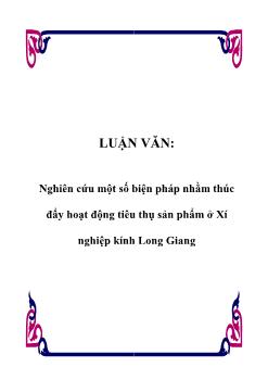 Luận văn Kết quả nghiên cứu một số biện pháp nhằm thúc đẩy hoạt động tiêu thụ sản phẩm ở xí nghiệp kính Long Giang