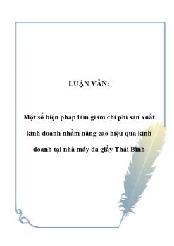 Luận văn Một số biện pháp làm giảm chi phí sản xuất kinh doanh nhằm nâng cao hiệu quả kinh doanh tại nhà máy da giầy Thái Bình