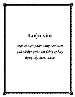 Luận văn Một số biện pháp nâng cao hiệu quả sử dụng vốn tại công ty xây dựng cấp thoát nước