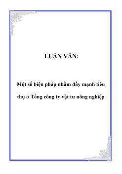 Luận văn Một số biện pháp nhằm đẩy mạnh tiêu thụ ở tổng công ty vật tư nông nghiệp