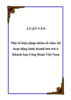 Luận văn Một số biện pháp nhằm tổ chức tốt hoạt động kinh doanh lưu trú ở khách sạn Công Đoàn Việt Nam