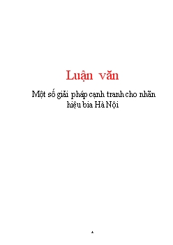 Luận văn Một số giải pháp cạnh tranh cho nhãn hiệu bia Hà Nội