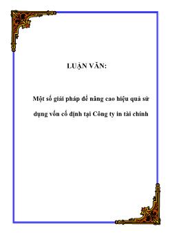 Luận văn Một số giải pháp để nâng cao hiệu quả sử dụng vốn cố định tại Công ty in tài chính