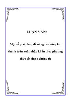 Luận văn Một số giải pháp để nng cao công tác thanh toán xuất nhập khẩu theo phương thức tín dụng chứng từ