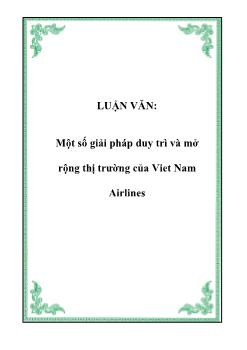 Luận văn Một số giải pháp duy trì và mở rộng thị trường của Viet Nam Airlines