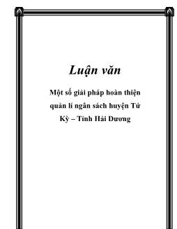 Luận văn Một số giải pháp hoàn thiện quản lí ngân sách huyện Tứ Kỳ – Tỉnh Hải Dương