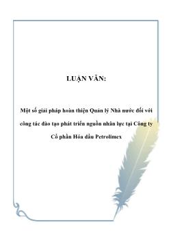 Luận văn Một số giải pháp hoàn thiện quản lý nhà nước đối với công tác đào tạo phát triển nguồn nhân lực tại công ty cổ phần hóa dầu petrolimex