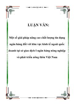 Luận văn Một số giải pháp nâng cao chất lượng tín dụng ngân hàng đối với khu vực kinh tế ngoài quốc doanh tại sở giao dịch I ngân hàng nông nghiệp và phát triển nông thôn Việt Nam