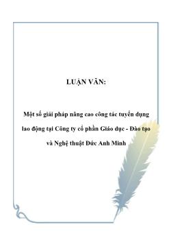 Luận văn Một số giải pháp nâng cao công tác tuyển dụng lao động tại Công ty cổ phần Giáo dục - Đào tạo và nghệ thuật Đức Anh Minh