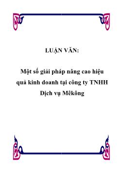 Luận văn Một số giải pháp nâng cao hiệu quả kinh doanh tại công ty TNHH Dịch vụ Mêkông