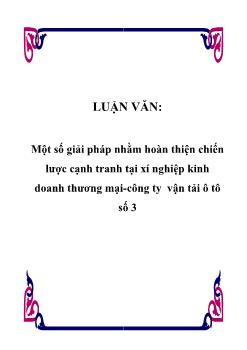 Luận văn Một số giải pháp nhằm hoàn thiện chiến lược cạnh tranh tại xí nghiệp kinh doanh thương mại-Công ty vận tải ô tô số 3