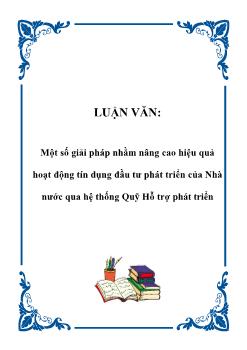 Luận văn Một số giải pháp nhằm nâng cao hiệu quả hoạt động tín dụng đầu tư phát triển của nhà nước qua hệ thống quỹ hỗ trợ phát triển