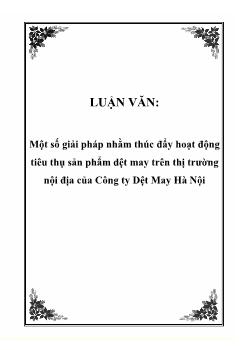 Luận văn Một số giải pháp nhằm thúc đẩy hoạt động tiêu thụ sản phẩm dệt may trên thị trường nội địa của công ty dệt may Hà Nội