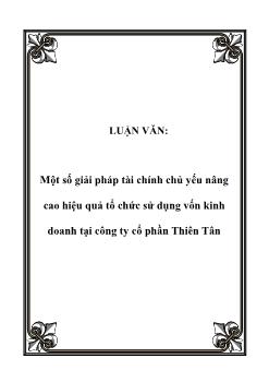 Luận văn Một số giải pháp tài chính chủ yếu nâng cao hiệu quả tổ chức sử dụng vốn kinh doanh tại công ty cổ phần Thiên Tân