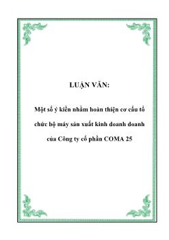 Luận văn Một số ý kiền nhằm hoàn thiện cơ cấu tổ chức bộ máy sản xuất kinh doanh doanh của Công ty cổ phần COMA 25