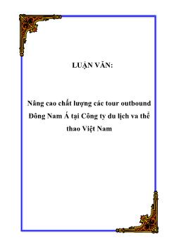 Luận văn Nâng cao chất lượng các tour outbound Đông Nam Á tại Công ty du lịch và thể thao Việt Nam