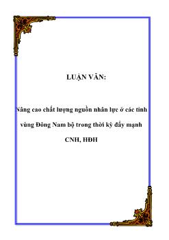 Luận văn Nâng cao chất lượng nguồn nhân lực ở các tỉnh vùng Đông Nam bộ trong thời kỳ đẩy mạnh công nghiệp hóa, hiện đại hóa