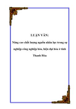 Luận văn Nâng cao chất lượng nguồn nhân lực trong sự nghiệp công nghiệp hóa, hiện đại hóa ở tỉnh Thanh Hóa