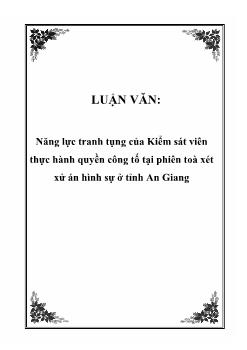 Luận văn Năng lực tranh tụng của Kiểm sát viên thực hành quyền công tố tại phiên toà xét xử án hình sự ở tỉnh An Giang